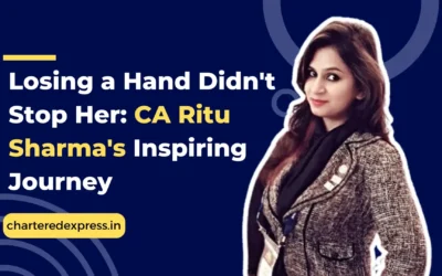 Losing a Hand Didn’t Stop Her: CA Ritu Sharma’s Inspiring Journey