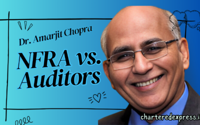 Dr Amarjit Chopra: NFRA’s Role in Strengthening India’s Auditing Standards
